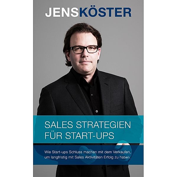 Sales Strategien für Start-ups, Jens Köster