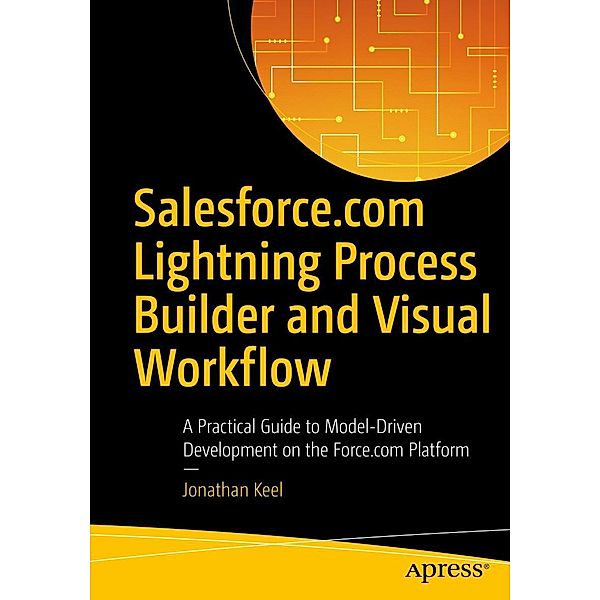 Salesforce.com Lightning Process Builder and Visual Workflow, Jonathan Keel