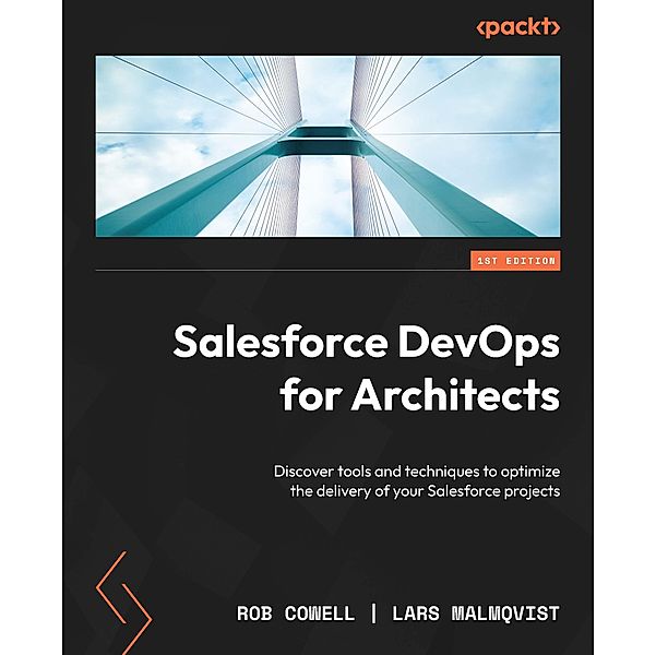 Salesforce DevOps for Architects, Rob Cowell, Lars Malmqvist