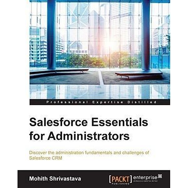 Salesforce Essentials for Administrators, Mohith Shrivastava