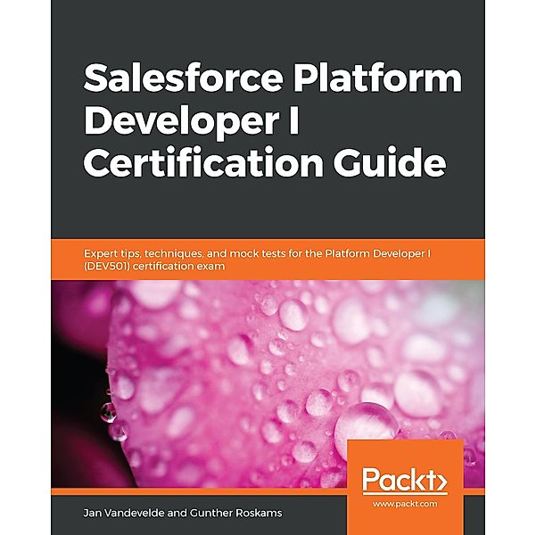 Salesforce Platform Developer I Certification Guide, Vandevelde Jan Vandevelde
