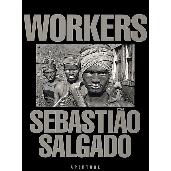 Salgado, S: Sebastião Salgado: Workers, Sebastiao Salgado