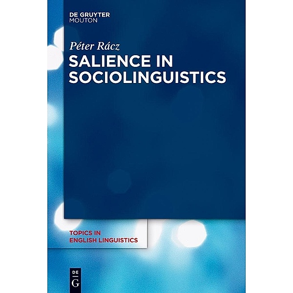 Salience in Sociolinguistics / Topics in English Linguistics Bd.84, Péter Rácz