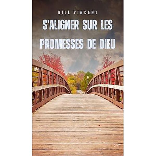 S'aligner sur les promesses de Dieu, Bill Vincent