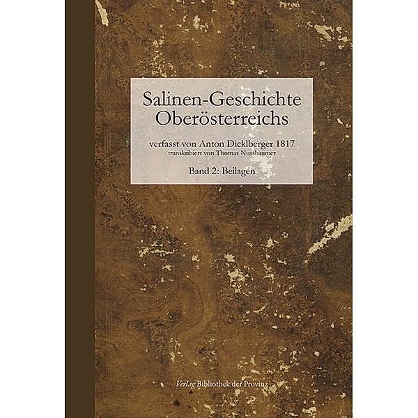 Salinen-Geschichte Oberösterreichs und benachbarte alpenländische Salinen.Bd.2, Anton Dicklberger