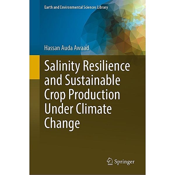 Salinity Resilience and Sustainable Crop Production Under Climate Change / Earth and Environmental Sciences Library, Hassan Auda Awaad