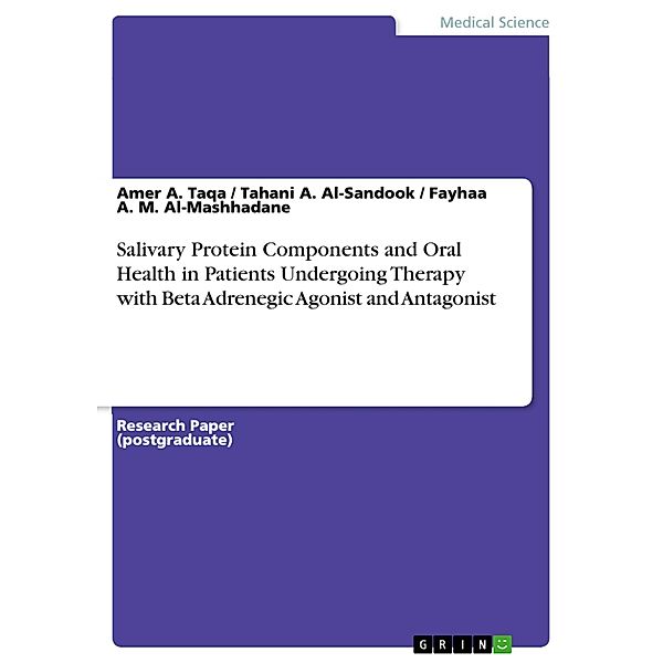 Salivary Protein Components and Oral Health in Patients Undergoing Therapy with Beta Adrenegic Agonist and Antagonist, Amer A. Taqa, Tahani A. Al-Sandook, Fayhaa A. M. Al-Mashhadane