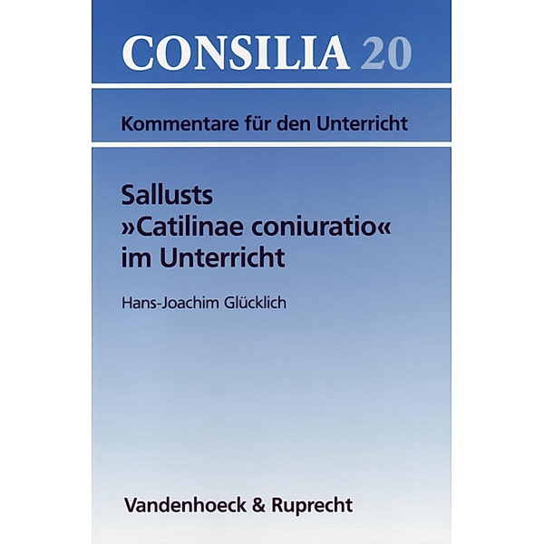 Sallusts »Catilinae coniuratio« im Unterricht / Consilia, Hans-Joachim Glücklich