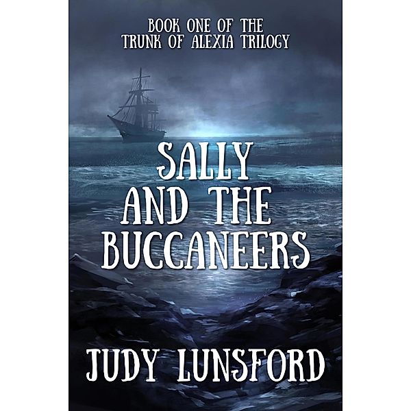 Sally and the Buccaneers (Trunk of Alexia, #1) / Trunk of Alexia, Judy Lunsford