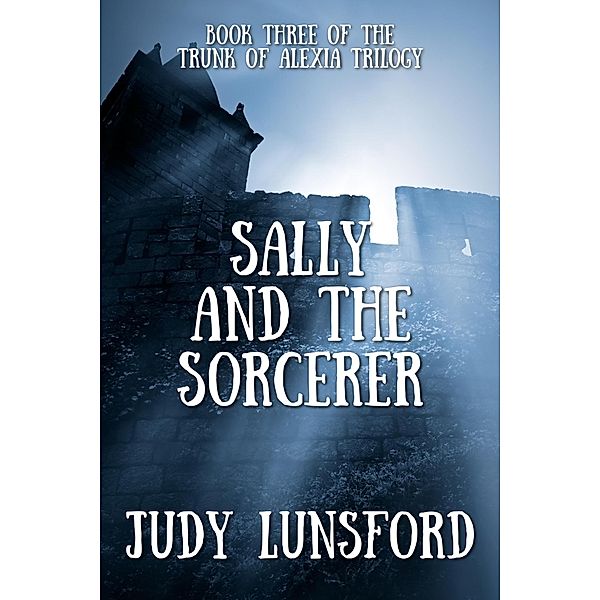 Sally and the Sorcerer (Trunk of Alexia, #3) / Trunk of Alexia, Judy Lunsford