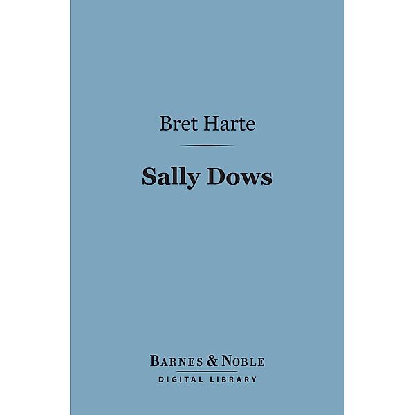 Sally Dows (Barnes & Noble Digital Library) / Barnes & Noble, Bret Harte