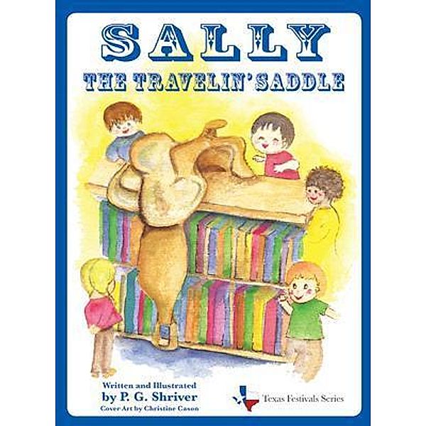 Sally the Travelin' Saddle / Texas Festivals Series Bd.1, P. G. Shriver