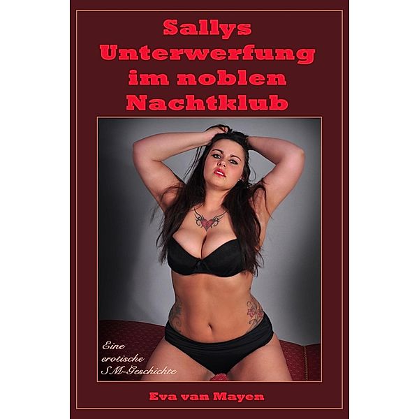 Sallys Unterwerfung im Nachtklub, Eva van Mayen