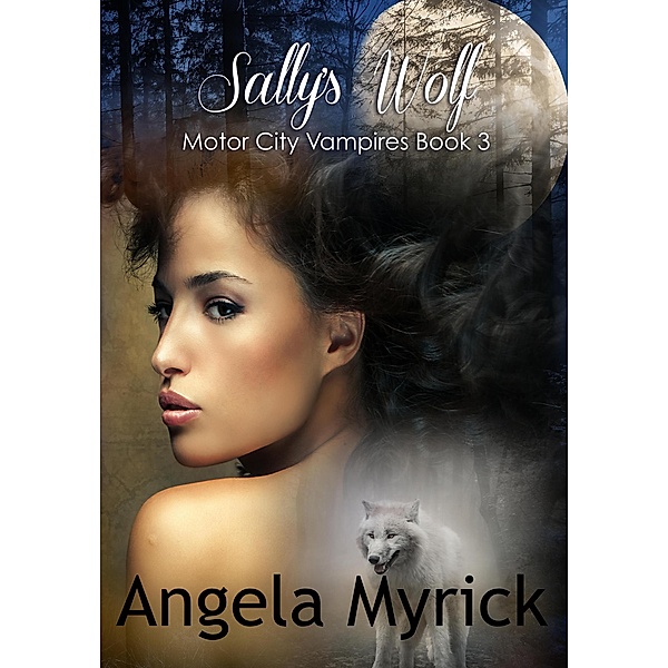 Sally's Wolf (Motor City Vampires, #3), Angela Myrick