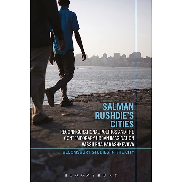 Salman Rushdie's Cities / Bloomsbury Studies in the City, Vassilena Parashkevova