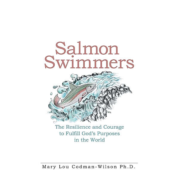 Salmon Swimmers, Mary Lou Codman-Wilson Ph. D.
