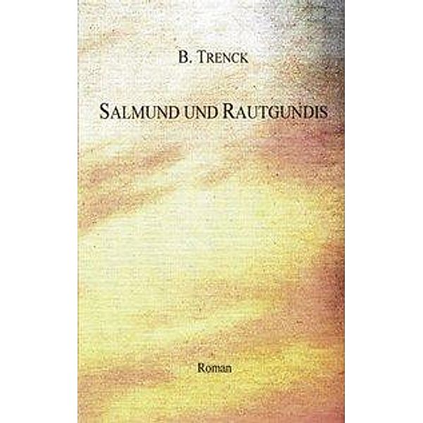 Salmund und Rautgundis, B. Trenck