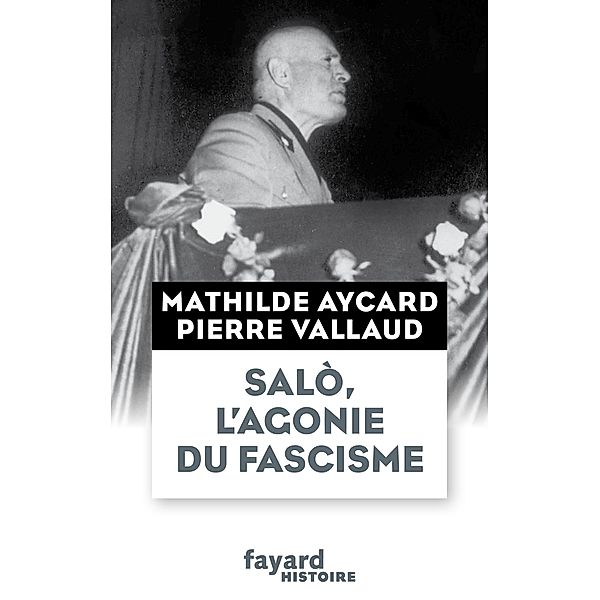 Salò, l'agonie du fascisme / Divers Histoire, Pierre Vallaud, Mathilde Aycard