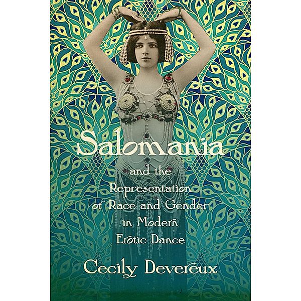 Salomania and the Representation of Race and Gender in Modern Erotic Dance, Cecily Devereux