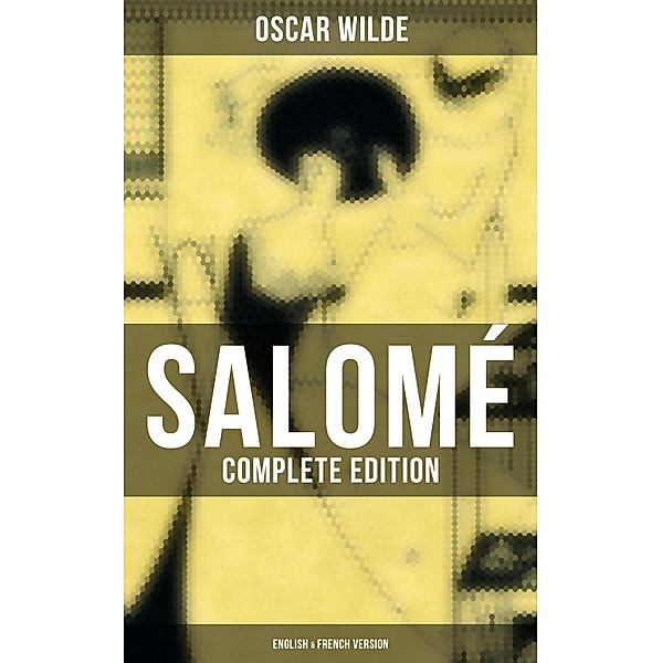 Salomé (Complete Edition: English & French Version), Oscar Wilde