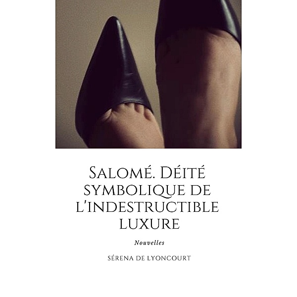 Salome. Deite symbolique de l'indestructible luxure / Librinova, de Lyoncourt Serena de Lyoncourt