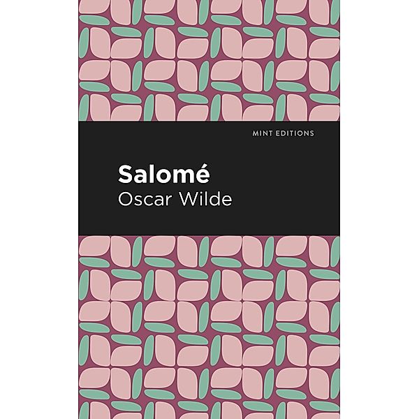 Salome / Mint Editions (Tragedies and Dramatic Stories), Oscar Wilde