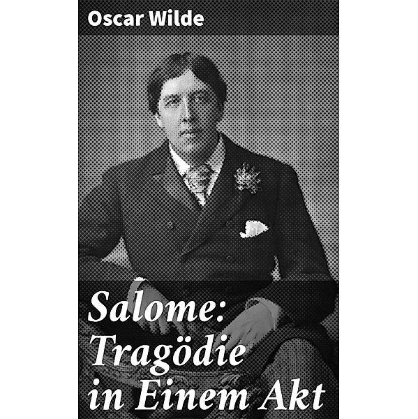Salome: Tragödie in Einem Akt, Oscar Wilde