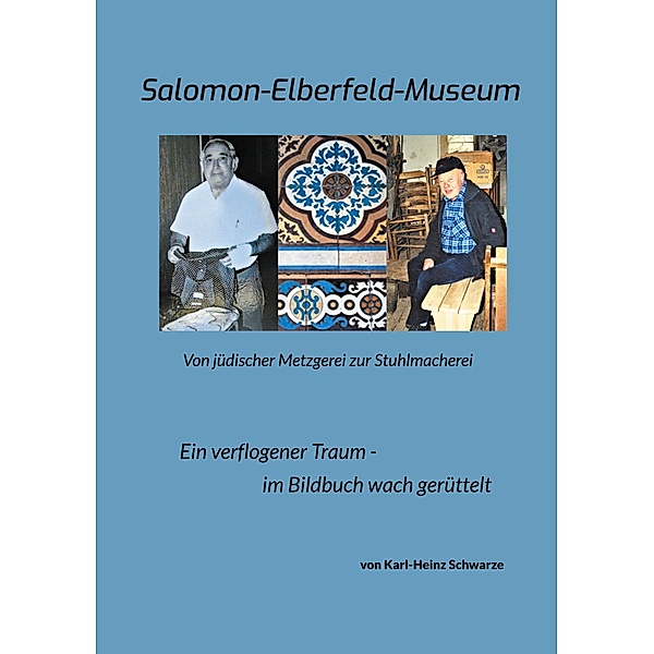 Salomon-Elberfeld-Museum. Von jüdischer Metzgerei zur Stuhlmacherei, Karl-Heinz Schwarze