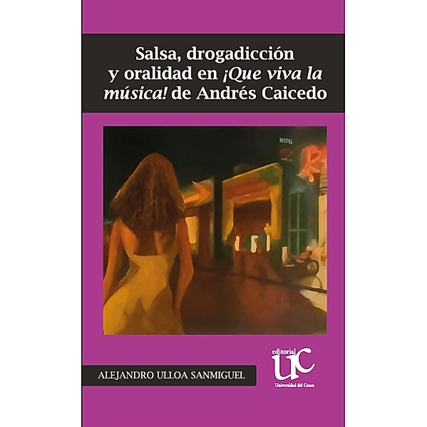 Salsa, drogadicción y oralidad en ¡Que Viva la música! de Andrés Caicedo, Alejandro Ulloa Sanmiguel