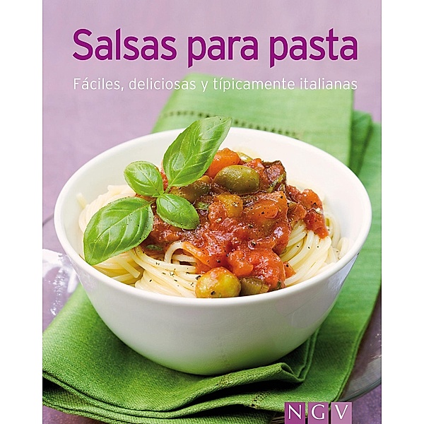 Salsas para pasta / Nuestras 100 mejores recetas, Naumann & Göbel Verlag