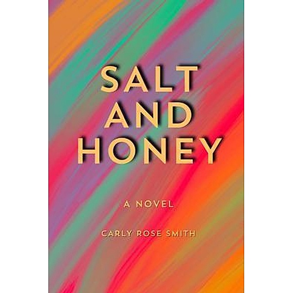 SALT AND HONEY, Carly Rose Smith