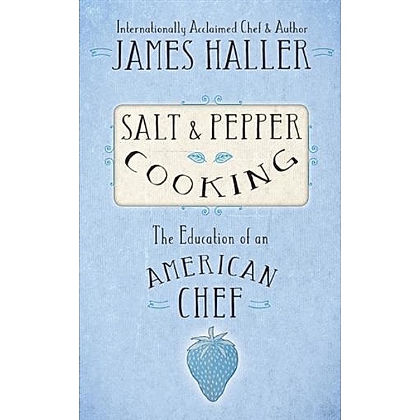 Salt and Pepper Cooking, James Haller