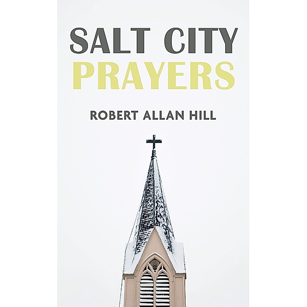 Salt City Prayers, Robert Allan Hill