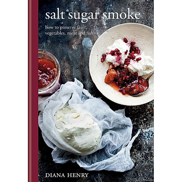 Salt Sugar Smoke, Diana Henry