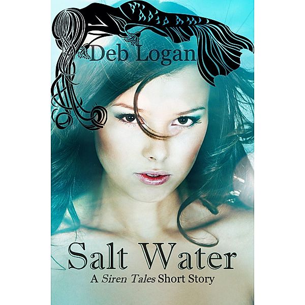 Salt Water (Siren Tales, #1) / Siren Tales, Deb Logan