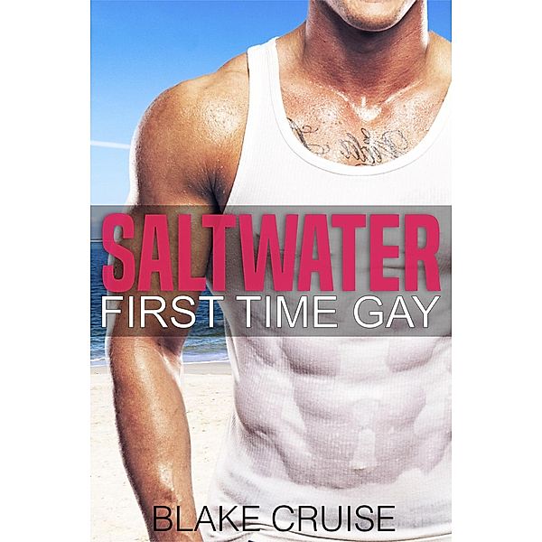 Saltwater (First Time Gay) / First Time Gay, Blake Cruise