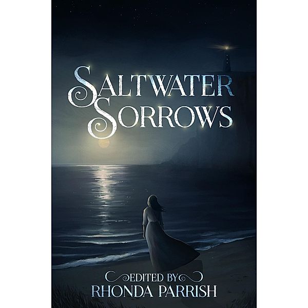 Saltwater Sorrows, Rhonda Parrish, Paul A. Hamilton, Dino Parenti, Lea Storry, Hayley Stone, Lisa Carreiro, Nikoline Kaiser, Jennifer R. Donohue, Elin Olausson, B. Zelkovich, Chandra Fisher, Adria Laycraft, Catherine MacLeod, Laura Vanarendonk Baugh, Sarah van Goethem, V. F. LeSann, E. E. King, Natalie Cannon, Morgan Melhuish