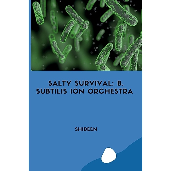 Salty Survival: B. subtilis Ion Orchestra, Shireen