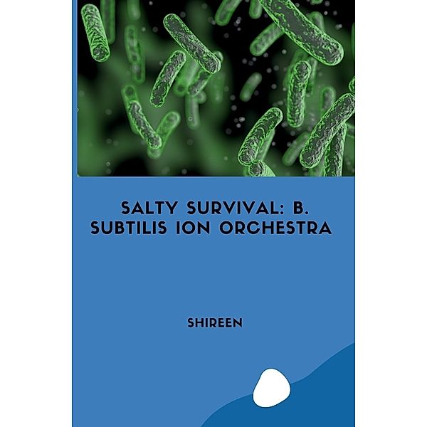 Salty Survival: B. subtilis Ion Orchestra, Shireen