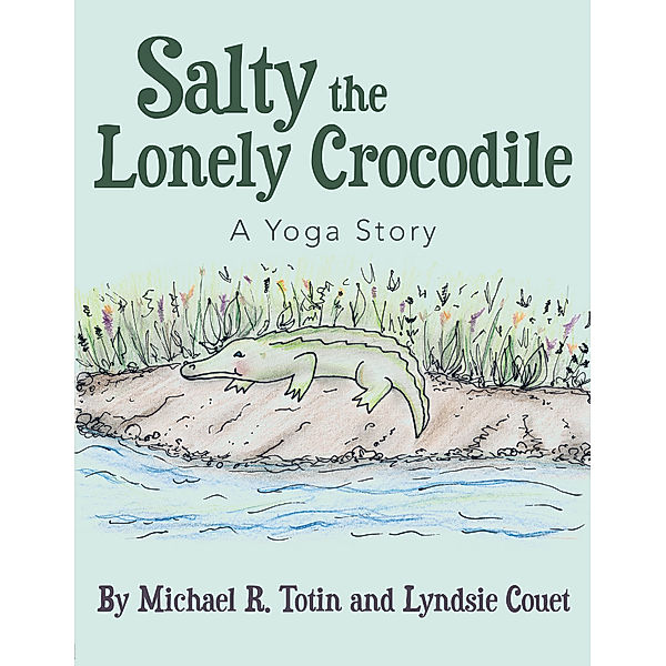 Salty the Lonely Crocodile, Lyndsie Couet, Michael R Totin