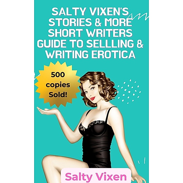 Salty Vixen Stories & More Short Writers Guide to Selling & Writing Erotica, Salty Vixen