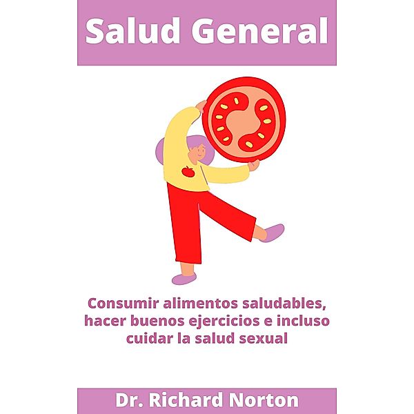 Salud General: Consumir alimentos saludables, hacer buenos ejercicios e incluso cuidar la salud sexual, Richard Norton