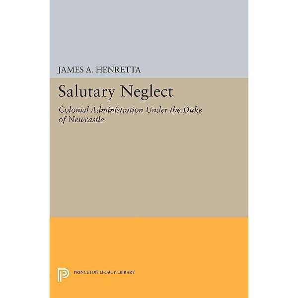 Salutary Neglect / Princeton Legacy Library Bd.1444, James A. Henretta