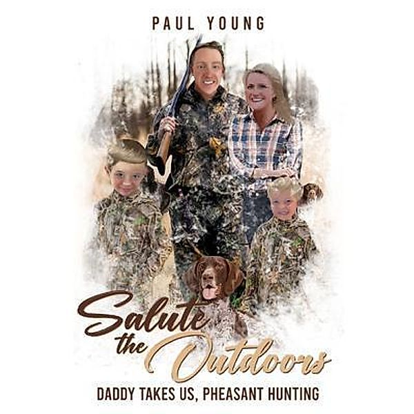 Salute To The Outdoors :Daddy Takes Us, Pheasant Hunting: Daddy Takes Us, Pheasant Hunting, Paul Young