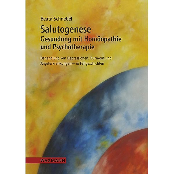 Salutogenese. Gesundung mit Homöopathie und Psychotherapie, Beata Schnebel