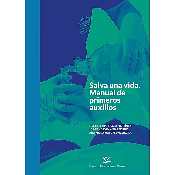 Salva una vida / LIBROS DE TEXTO, Oscar Felipe Erazo Martínez, Jorge Norvey Álvarez Ríos, Ana María Matijasevic Arcila