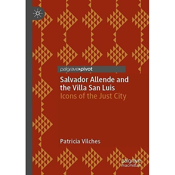 Salvador Allende and the Villa San Luis, Patricia Vilches