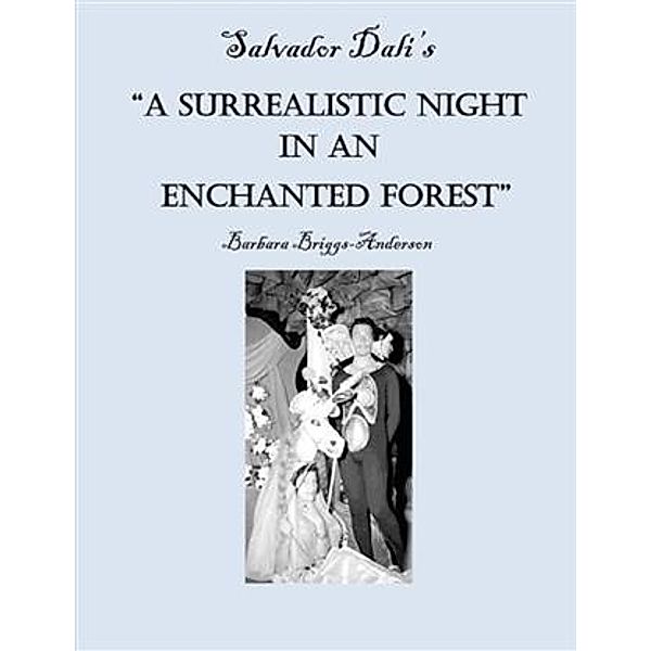 Salvador Dali's &quote;A Surrealistic Night in an Enchanted Forest&quote;, Barbara Briggs-Anderson