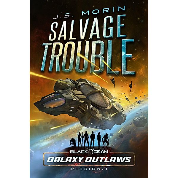 Salvage Trouble (Black Ocean: Galaxy Outlaws, #1) / Black Ocean: Galaxy Outlaws, J. S. Morin