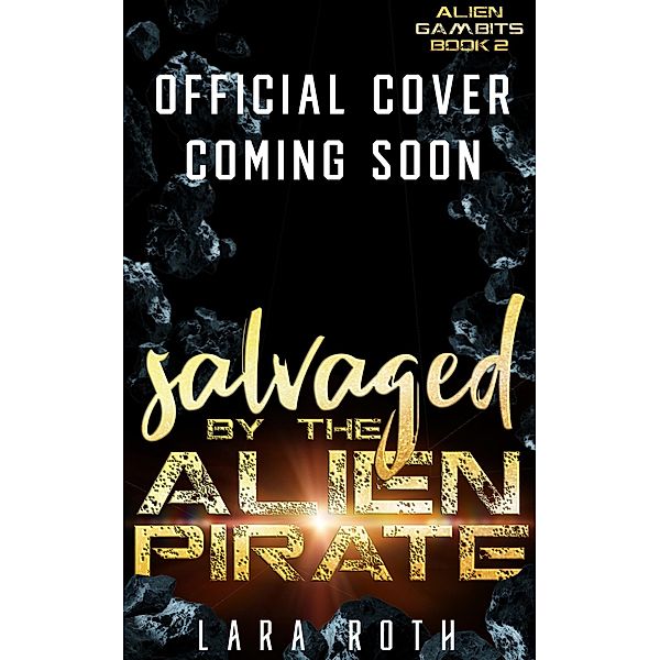 Salvaged by the Alien Pirate: A Sci-Fi Alien Romance (Alien Gambits, #2) / Alien Gambits, Lara Roth